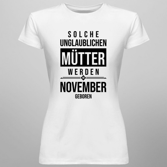 Solche unglaublichen Mütter werden im November geboren - Damen t-shirt mit Aufdruck