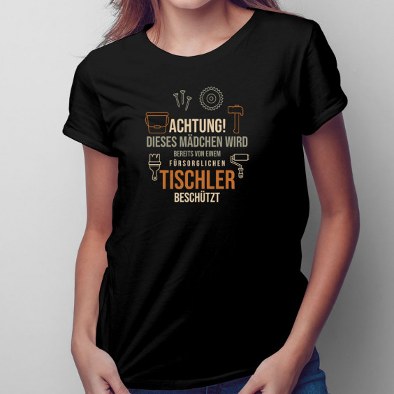 Achtung! Dieses Mädchen wird bereits von einem fürsorglichen Tischler beschützt - Damen t-shirt mit Aufdruck