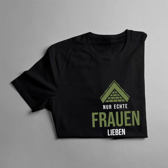 Nur echte Frauen lieben Dachdecker - Damen t-shirt mit Aufdruck