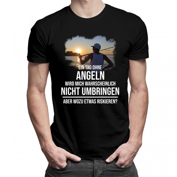Ein Tag ohne Angeln - dann sei immer Angler - Herren t-shirt mit Aufdruck
