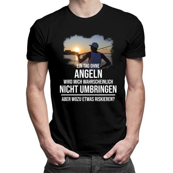 Ein Tag ohne Angeln - dann sei immer Angler - Herren t-shirt mit Aufdruck