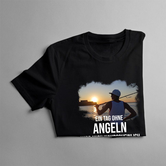 Ein Tag ohne Angeln - dann sei immer Angler - Herren t-shirt mit Aufdruck