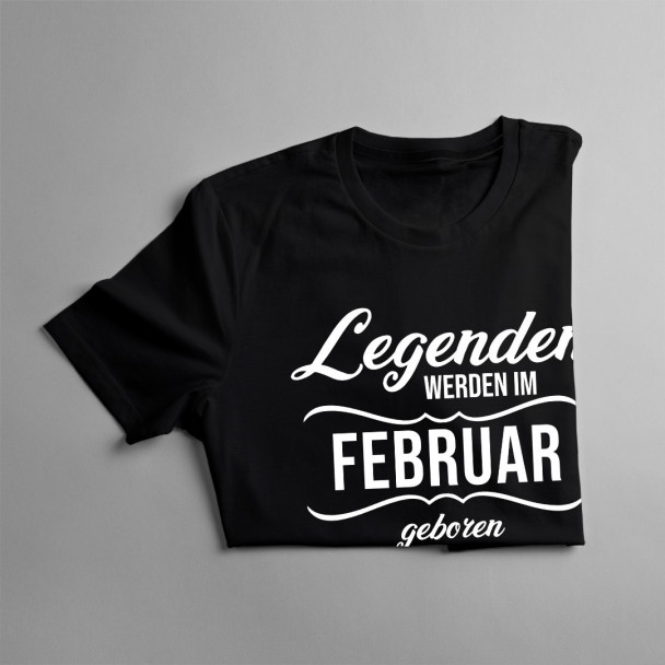 Legenden werden im Februar geboren Legenden werden im Februar geboren