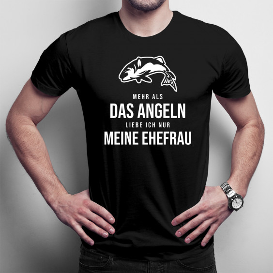 Mehr als das Angeln liebe ich nur meine Ehefrau - Herren t-shirt mit Aufdruck
