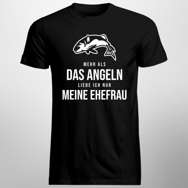 Mehr als das Angeln liebe ich nur meine Ehefrau - Herren t-shirt mit Aufdruck