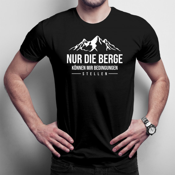 Nur die Berge können mir Bedingungen stellen - Herren t-shirt mit Aufdruck