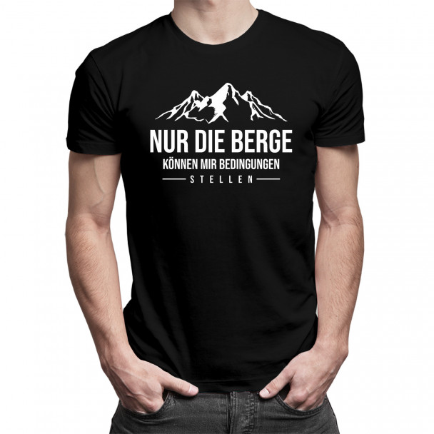 Nur die Berge können mir Bedingungen stellen - Herren t-shirt mit Aufdruck