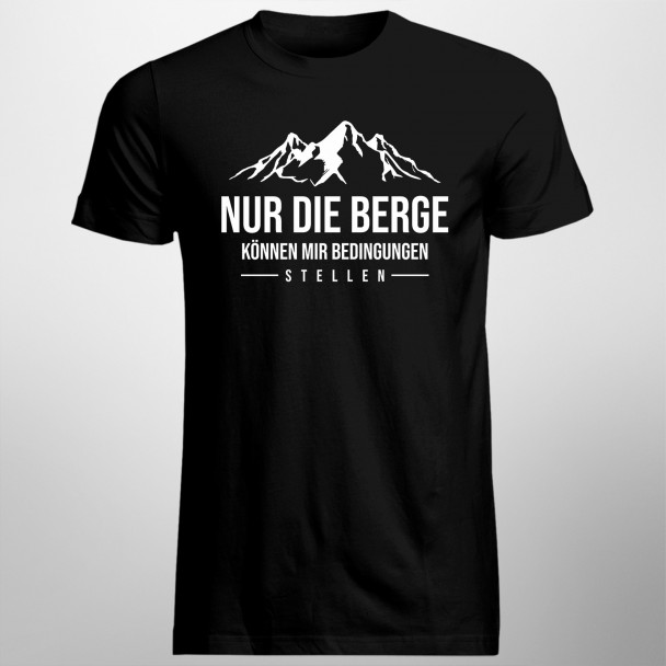 Nur die Berge können mir Bedingungen stellen - Herren t-shirt mit Aufdruck