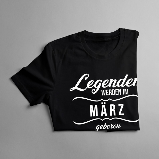 Legenden werden im März geboren Legenden werden im März geboren