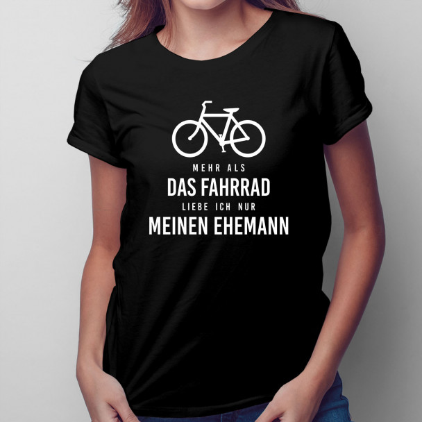 Mehr als das Fahrrad liebe ich nur meinen Ehemann - Damen t-shirt mit Aufdruck Mehr als das Fahrrad liebe ich nur meinen Ehemann - Damen t-shirt mit Aufdruck