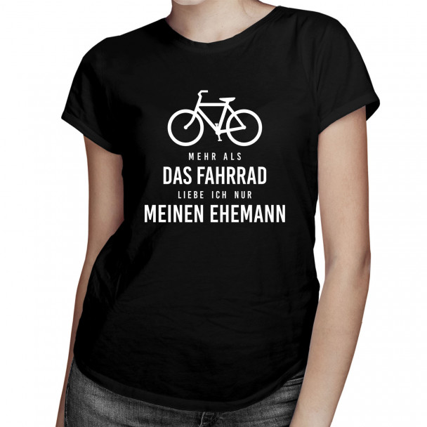Mehr als das Fahrrad liebe ich nur meinen Ehemann - Damen t-shirt mit Aufdruck Mehr als das Fahrrad liebe ich nur meinen Ehemann - Damen t-shirt mit Aufdruck