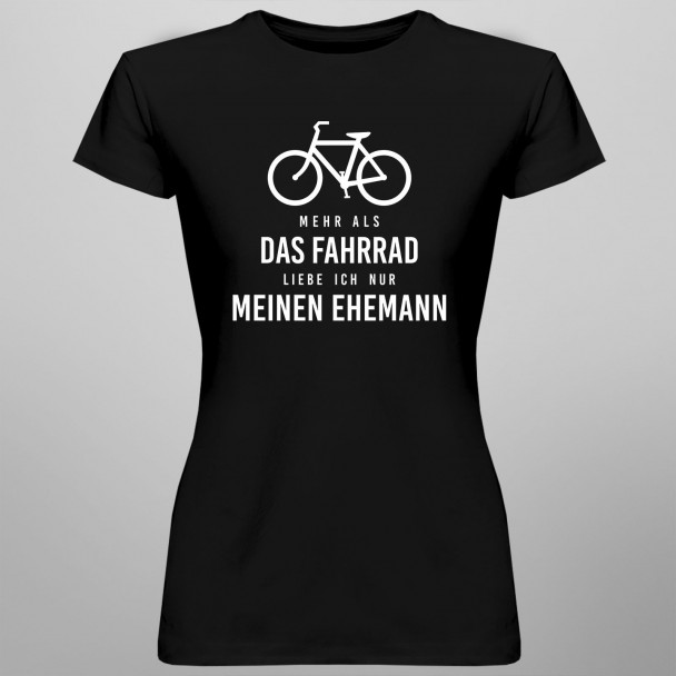 Mehr als das Fahrrad liebe ich nur meinen Ehemann - Damen t-shirt mit Aufdruck Mehr als das Fahrrad liebe ich nur meinen Ehemann - Damen t-shirt mit Aufdruck