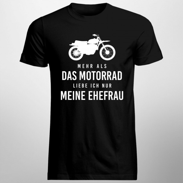 Mehr als das Motorrad liebe ich nur meine Ehefrau - Herren t-shirt mit Aufdruck Mehr als das Motorrad liebe ich nur meine Ehefrau - Herren t-shirt mit Aufdruck