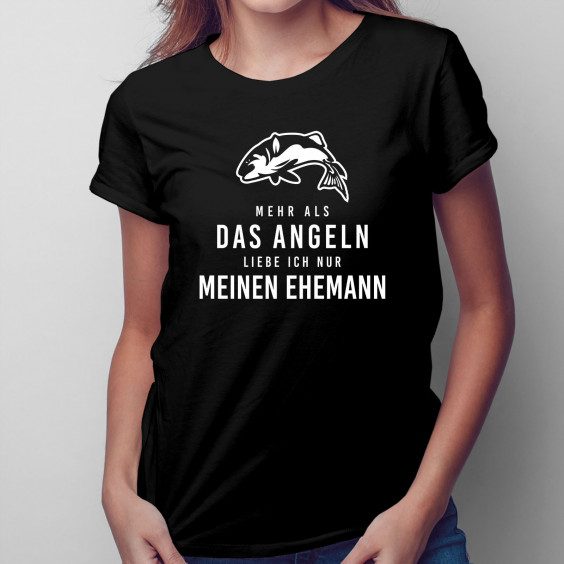 Mehr als das Angeln liebe ich nur meinen Ehemann - Damen t-shirt mit Aufdruck