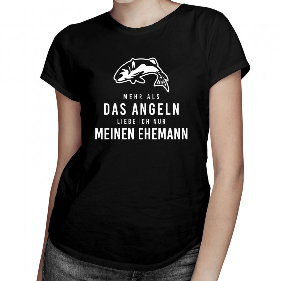 Mehr als das Angeln liebe ich nur meinen Ehemann - Damen t-shirt mit Aufdruck