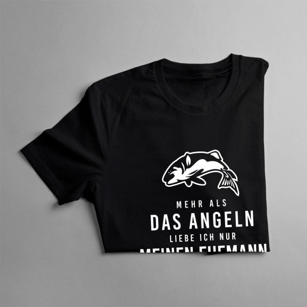 Mehr als das Angeln liebe ich nur meinen Ehemann - Damen t-shirt mit Aufdruck