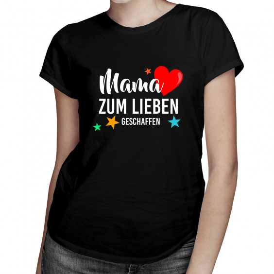 Mama zum Lieben geschaffen - Damen t-shirt mit Aufdruck