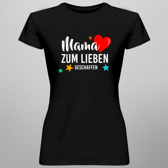 Mama zum Lieben geschaffen - Damen t-shirt mit Aufdruck
