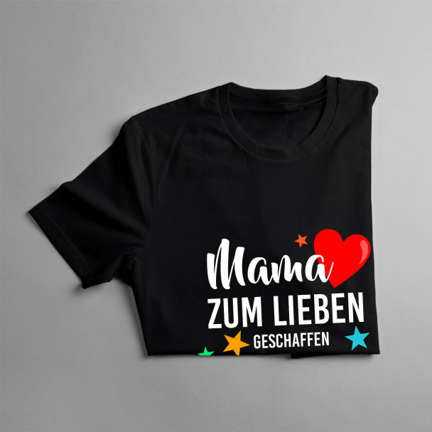 Mama zum Lieben geschaffen - Damen t-shirt mit Aufdruck Mama zum Lieben geschaffen - Damen t-shirt mit Aufdruck