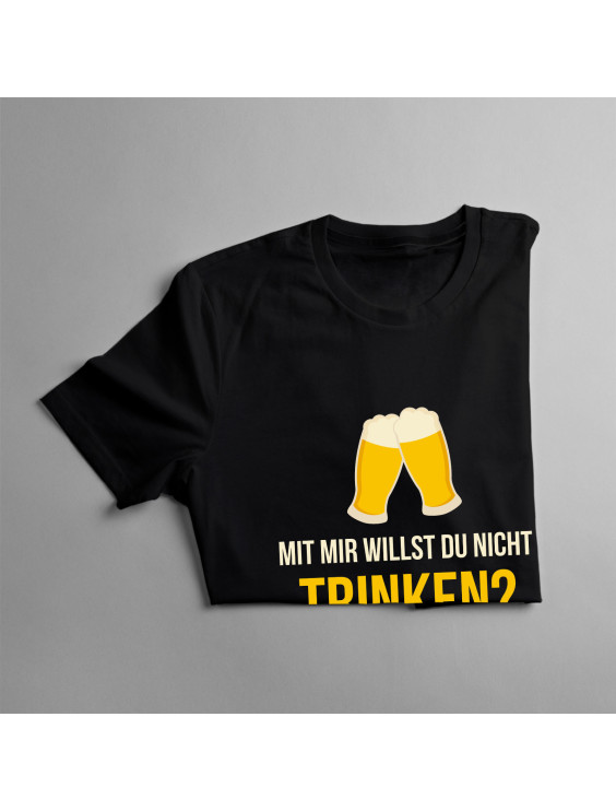 Mit mir willst du nicht trinken? - Damen t-shirt mit Aufdruck