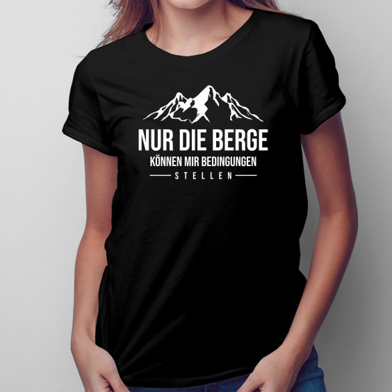 Nur die Berge können mir Bedingungen stellen - Damen t-shirt mit Aufdruck
