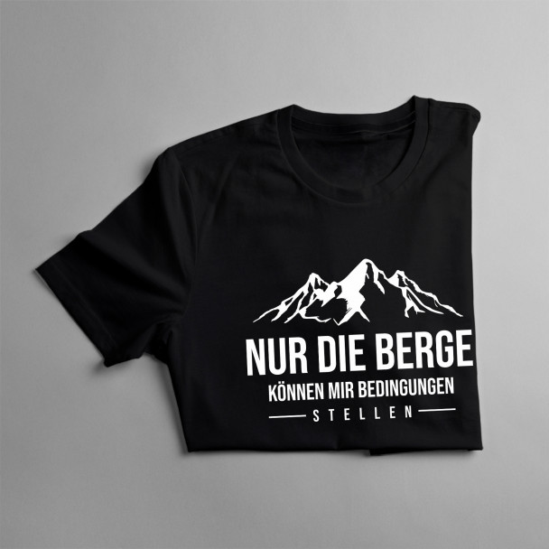 Nur die Berge können mir Bedingungen stellen - Damen t-shirt mit Aufdruck