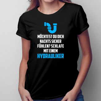 Möchtest du dich nachts sicher fühlen? Schlafe mit einem Hydrauliker - Damen t-shirt mit Aufdruck