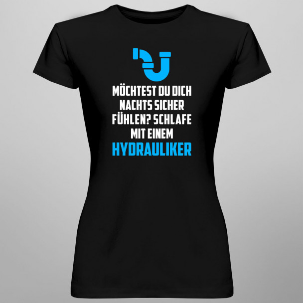 Möchtest du dich nachts sicher fühlen? Schlafe mit einem Hydrauliker - Damen t-shirt mit Aufdruck