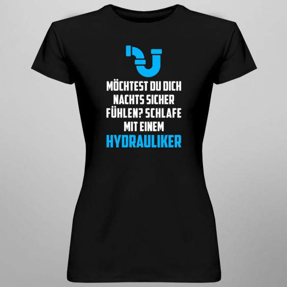 Möchtest du dich nachts sicher fühlen? Schlafe mit einem Hydrauliker - Damen t-shirt mit Aufdruck