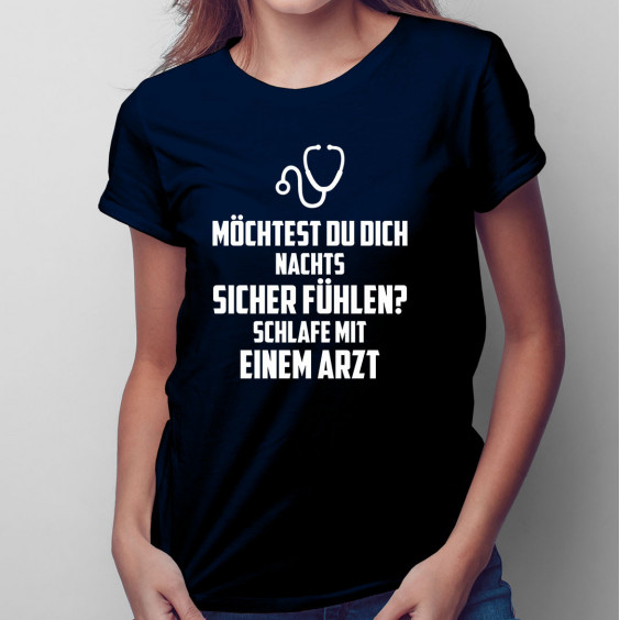 Möchtest du dich nachts sicher fühlen? Schlafe mit einem Arzt -  Damen t-shirt mit Aufdruck