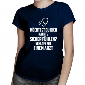 Möchtest du dich nachts sicher fühlen? Schlafe mit einem Arzt - Damen t-shirt mit Aufdruck