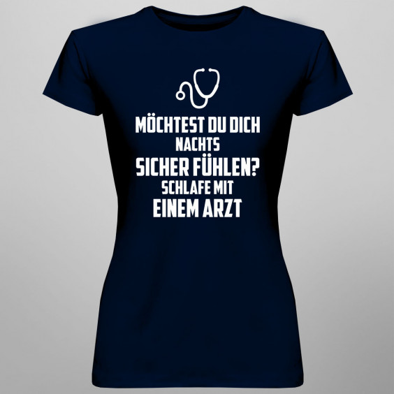 Möchtest du dich nachts sicher fühlen? Schlafe mit einem Arzt - Damen t-shirt mit Aufdruck