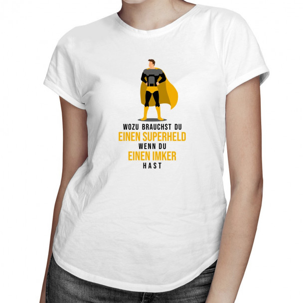 Wozu brauchst du einen Superheld - Imker - damen t-shirt Wozu brauchst du einen Superheld - Imker - damen t-shirt