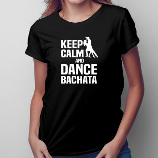 Keep calm and dance bachata - damen t-shirt mit Aufdruck