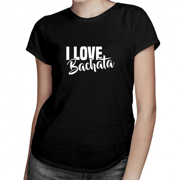 I love bachata - damen t-shirt mit Aufdruck I love bachata - damen t-shirt mit Aufdruck