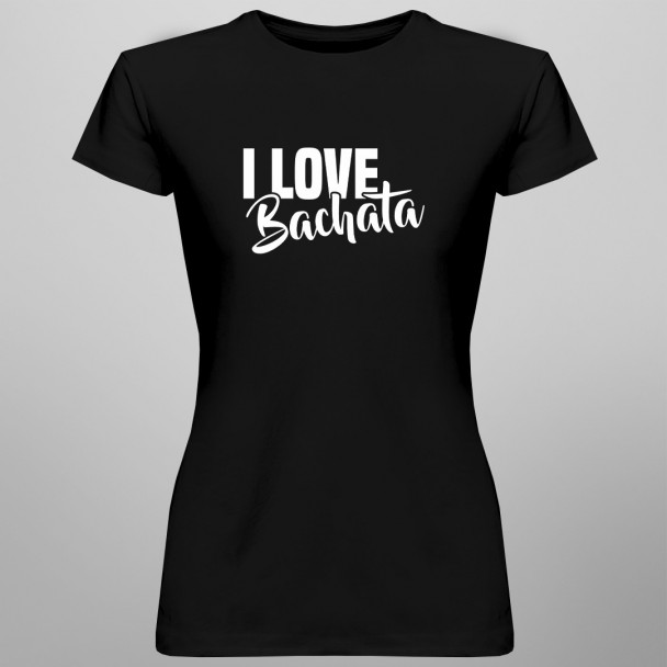 I love bachata - damen t-shirt mit Aufdruck I love bachata - damen t-shirt mit Aufdruck