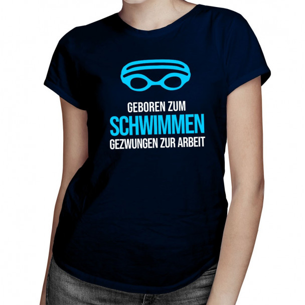 Geboren zum Schwimmen - damen t-shirt