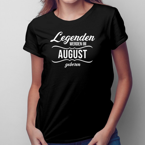 Legenden werden im August geboren
