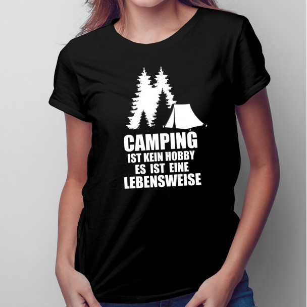 Camping ist kein Hobby – es ist eine Lebensweise - Damen t-shirt mit  Aufdruck