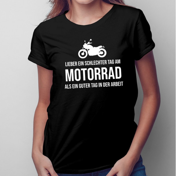 Lieber ein schlechter Tag am Motorrad - Damen t-shirt mit Aufdruck
