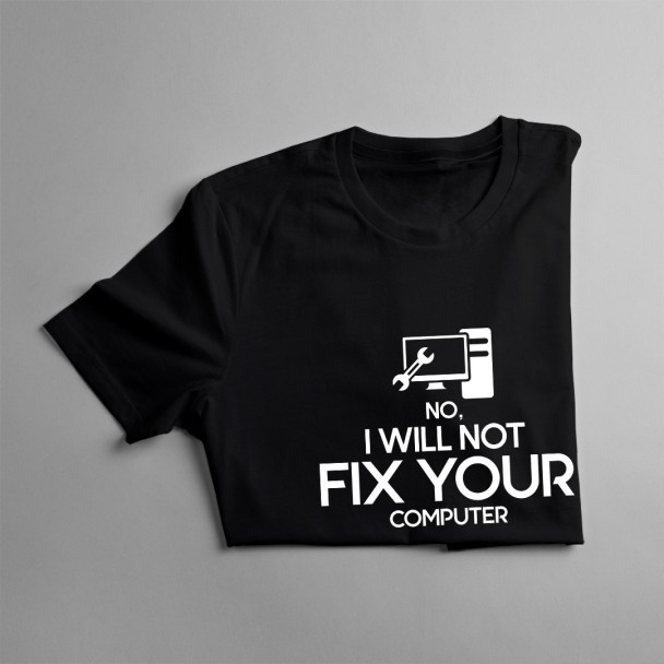  I will not fix your computer