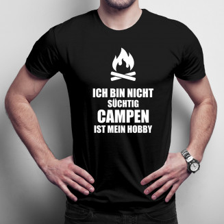 Ich bin nicht süchtig – Campen ist mein Hobby - Herren t-shirt mit Aufdruck