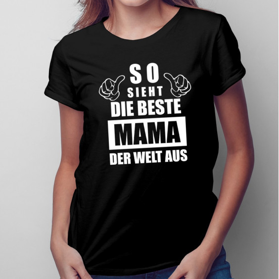 So sieht die beste Mama der Welt aus So sieht die beste Mama der Welt aus