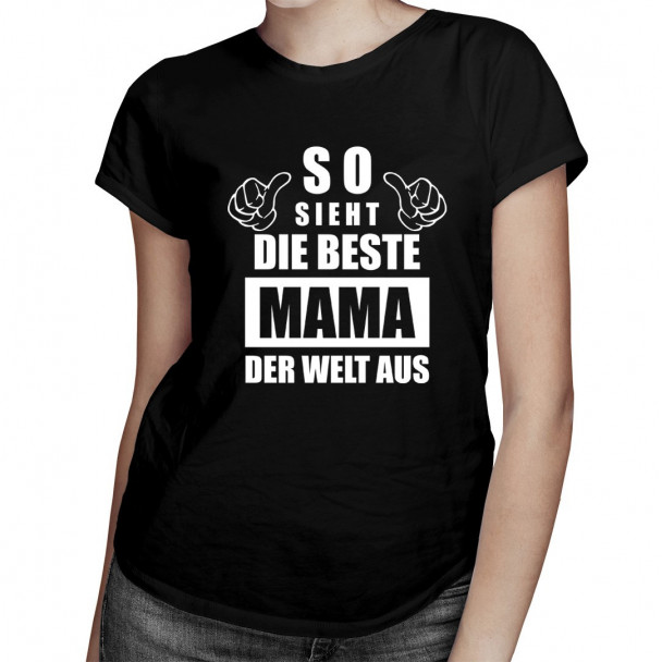 So sieht die beste Mama der Welt aus So sieht die beste Mama der Welt aus