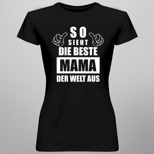 So sieht die beste Mama der Welt aus So sieht die beste Mama der Welt aus