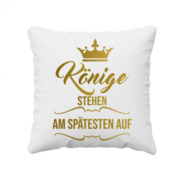 Könige stehen am spätesten auf - das Kissen
