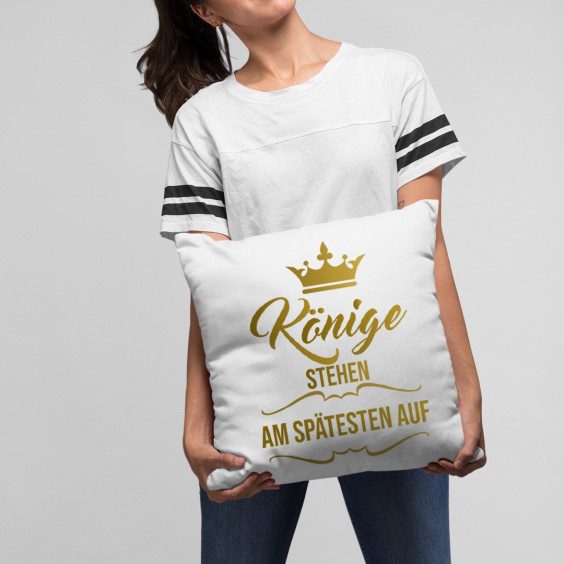 Könige stehen am spätesten auf - das Kissen