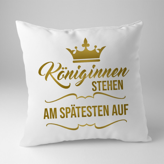 Königinnen stehen am spätesten auf - das Kissen