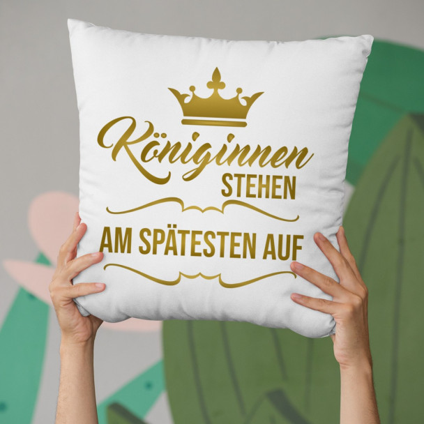 Königinnen stehen am spätesten auf - das Kissen