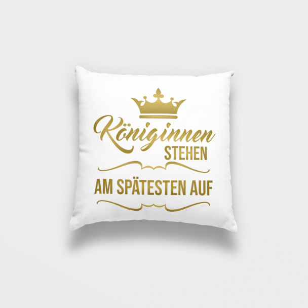 Königinnen stehen am spätesten auf - das Kissen